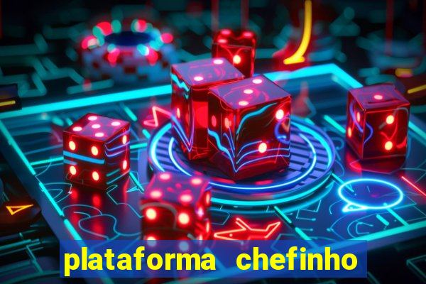 plataforma chefinho 777 bet